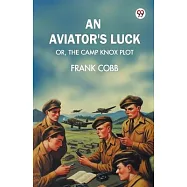 An aviator’s luck Or, The Camp Knox plot