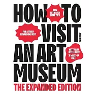 How to Visit an Art Museum: The Expanded Edition