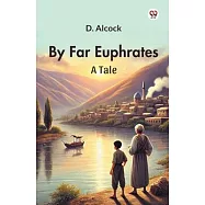 By Far Euphrates A Tale