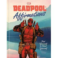 Deadpool&rsquo;s Affirmations: Feel Yourself to Heal Yourself