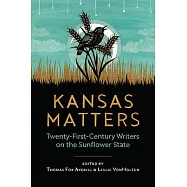 Kansas Matters: Twenty-First-Century Writers on the Sunflower State