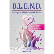 B.L.E.N.D. Building Love & Embracing a New Direction: Mixing Well in Your Blended Family