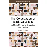 The Colonization of Black Sexualities: A Clinical Guide to Relearning and Healing