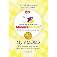 The 15th Anniversary Special Edition From My Mama&rsquo;s Kitchen "food for the soul, recipes for living" My 9 MOMS