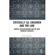 Critically Ill Children and the Law: Medical Decision-Making and the Best Interests Principle