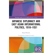 Japanese Diplomacy and East Asian International Politics, 1918-1931