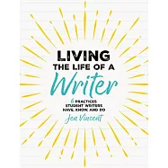 Living the Life of a Writer: 6 Practices Student Writers Have, Know, and Do