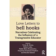 Love Letters to Bell Hooks: Narratives Celebrating the Influence of a Transgressive Educator