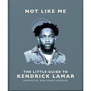 Not Like Me: The Little Guide to Kendrick Lamar