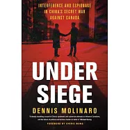 Under Siege: Interference and Espionage in China’s Secret War Against Canada