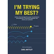 I&rsquo;m Trying My Best?: Actions that leverage the power of persistence and positivity to overcome obstacles and unlock