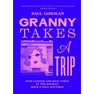 Granny Takes a Trip: High Fashion and High Times at the Wildest Rock ’n’ Roll Boutique