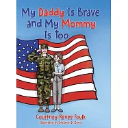 My Daddy Is Brave and My Mommy Is Too: A Young Child Struggles With Her Daddy&rsquo;s Deployment