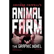 George Orwell’s Animal Farm: The Graphic Novel