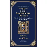 On the Shortness of Life: A Stoic Guide to Time, Meaning, and Living Fully (Deluxe Hardbound Edition)