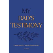 My Dad&rsquo;s Testimony (Sc): A Guided Journal for Sharing His Beautiful Story