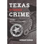 Texas Crime Stories: Vol 1 Riding Herd On The Lawless