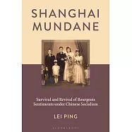 Shanghai Mundane: Survival and Revival of Bourgeois Sentiments Under Chinese Socialism