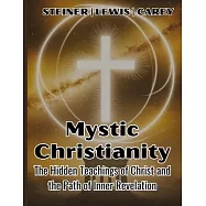 Mystic Christianity: The Hidden Teachings of Christ and the Path of Inner Revelation