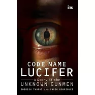 Code Name Lucifer: A Story of the Unknown Gunmen