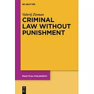 Criminal Law Without Punishment: How Our Society Might Benefit from Abolishing Punitive Sanctions
