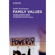 Family Values: Divorce, Working Women, and Reproductive Rights in Twentieth-Century America