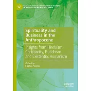 Spirituality and Business in the Anthropocene: Insights from Hinduism, Christianity, Buddhism and Existential Humanism