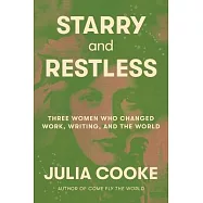 Restless Women: The Writers Who Made a Place for Women in the World