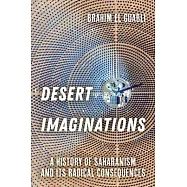 Desert Imaginations: A History of Saharanism and Its Radical Consequences