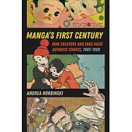 Manga’s First Century: How Creators and Fans Made Japanese Comics, 1905-1989