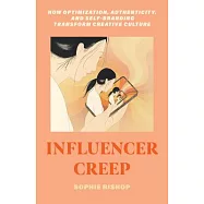 Influencer Creep: How Optimization, Authenticity, and Self-Branding Transform Creative Culture