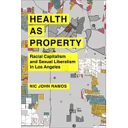 Health as Property: Racial Capitalism and Sexual Liberalism in Los Angeles Volume 75
