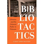 Bibliotactics: Libraries and the Colonial Public in Vietnam Volume 22