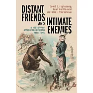 Distant Friends and Intimate Enemies: A History of American-Russian Relations