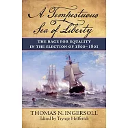 A Tempestuous Sea of Liberty: The Rage for Equality in the Election of 1800-1801