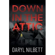 Down in the Attic: A Gripping Crime Thriller Where Nothing Is What It Seems