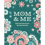 Mom & Me: An Interactive Journal to Learn More about Each Other