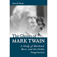 The Ghosts of Mark Twain: A Study of Manhood, Race, and Gothic Imagination