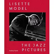 Lisette Model: The Jazz Pictures