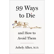 99 Ways to Die: And How to Avoid Them
