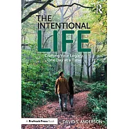 The Intentional Life: Crafting Your Legacy, One Day at a Time