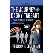 The Journey of Dagny Taggart: A Commentary on Ayn Rand&rsquo;s Atlas Shrugged: Volume 2