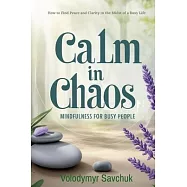 Calm in Chaos: Mindfulness for Busy People