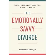 The Emotionally Savvy Divorce: Smart Negotiations for a Clean Break