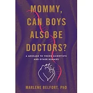 Mommy, Can Boys Also Be Doctors?: A Message to Young Scientists and Other Humans