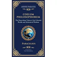 Coelum Philosophorum: The Secrets of Alchemy, Nature, and Spiritual Wisdom (Deluxe Hardbound Edition)