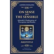 On Sense and the Sensible: Aristotle&rsquo;s Exploration of Perception and Reality