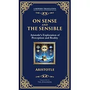 On Sense and the Sensible: Aristotle&rsquo;s Exploration of Perception and Reality (Deluxe Hardbound Edition)
