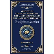 Aristotle’s Complete Works on the Mind, Dreams, and the Nature of Thought: Insights into Memory, Sleep, and the