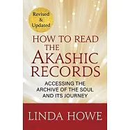 How to Read the Akashic Records: Accessing the Archive of the Soul and Its Journey: Revised and Updated